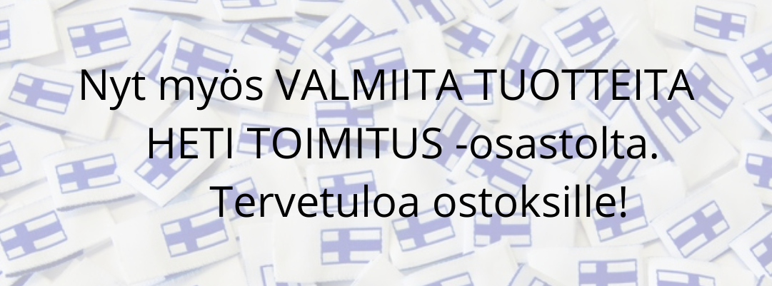 Nyt myös VALMIITA TUOTTEITA HETI TOIMITUS osastolta. Tervetuloa ostoksille2